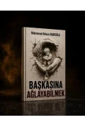 Başkasına Ağlayabilmek — Dijital Eser