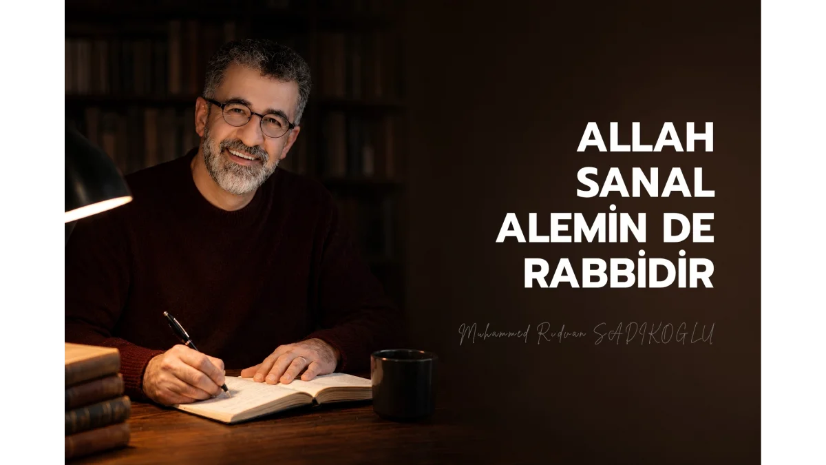 ALLAH SANAL ALEMİN DE RABBİDİR