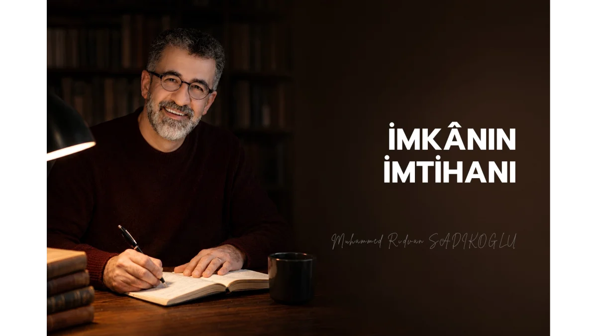İMKÂNIN İMTİHANI