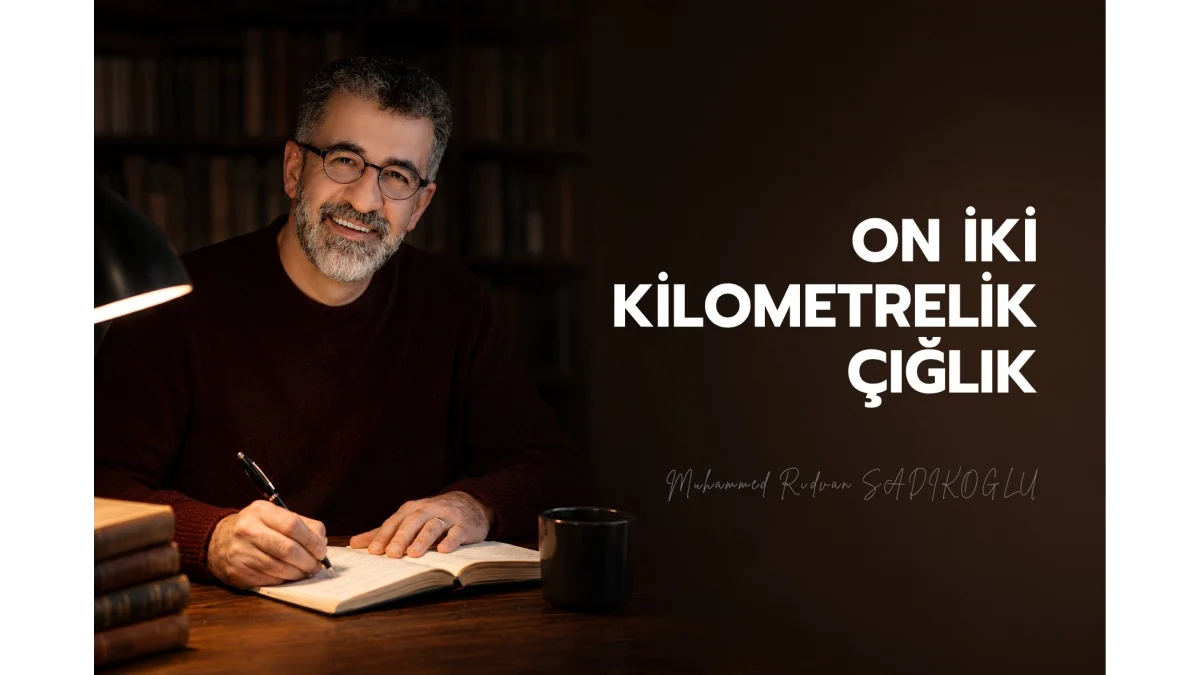 ON İKİ KİLOMETRELİK ÇIĞLIK