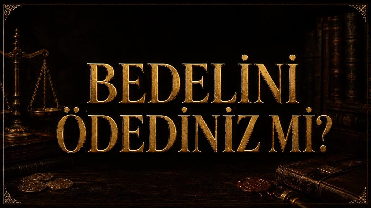 BEDELİNİ ÖDEDİNİZ Mİ?