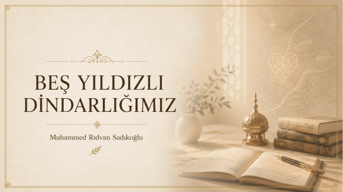 BEŞ YILDIZLI DİNDARLIĞIMIZ