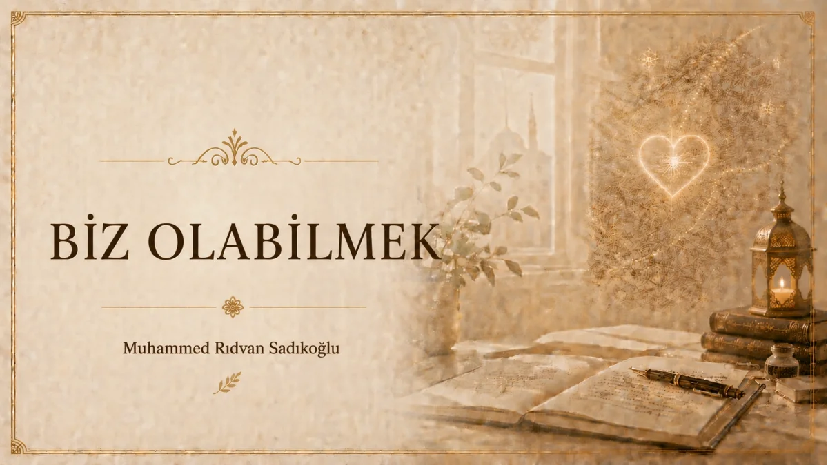 BİZ OLABİLMEK