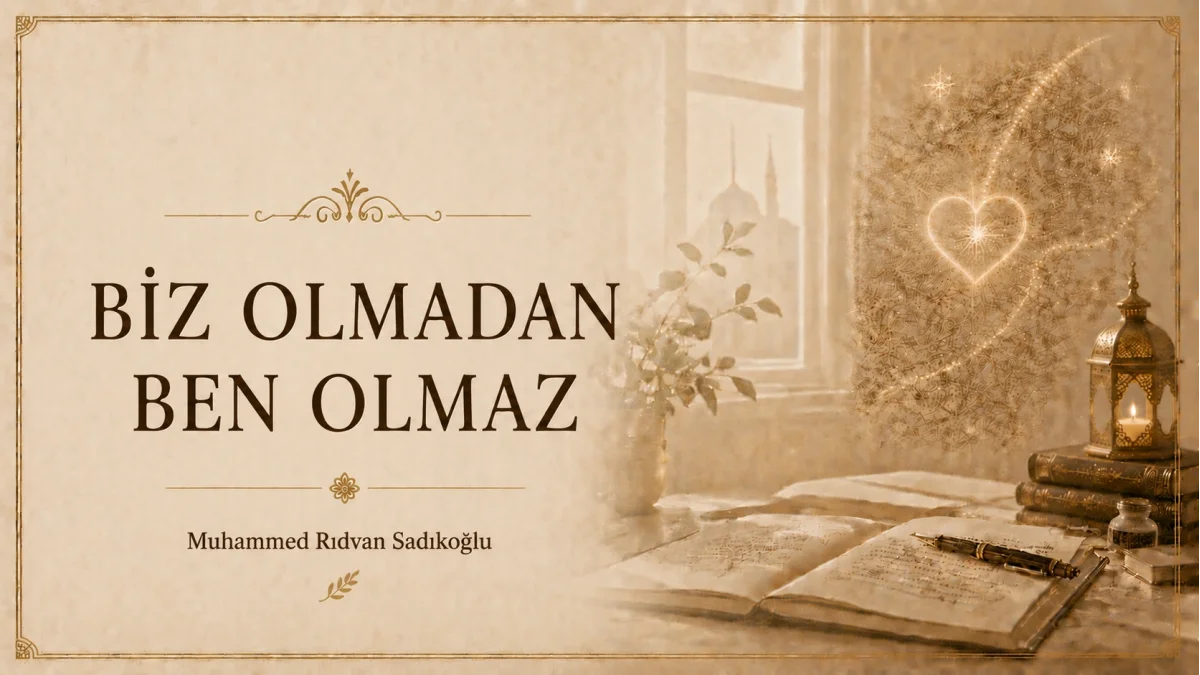 “BİZ” OLMADAN “BEN” OLMAZ