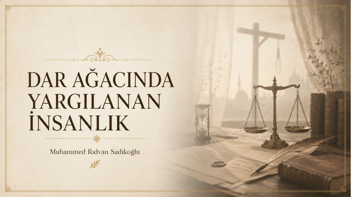 DAR AĞACINDA YARGILANAN İNSANLIK