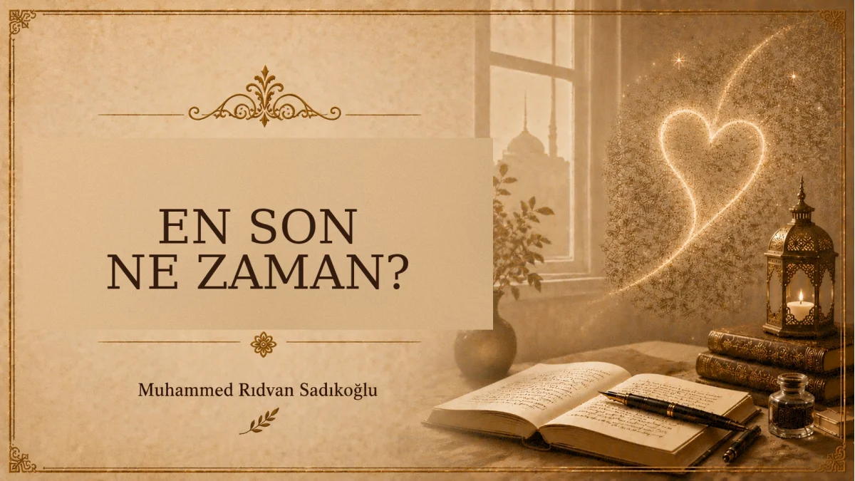 EN SON NE ZAMAN?