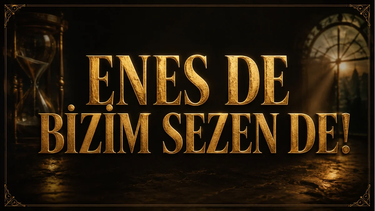 ENES DE BİZİM SEZEN DE!