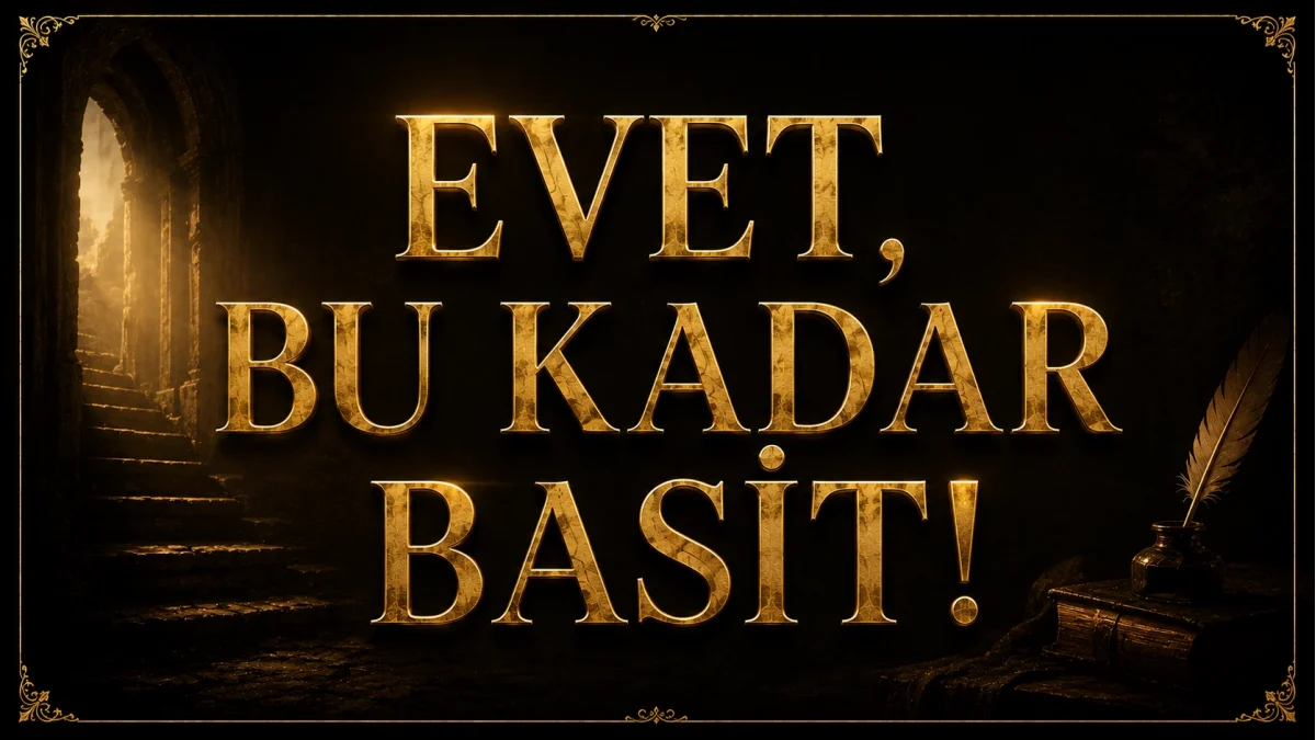 EVET, BU KADAR BASİT!