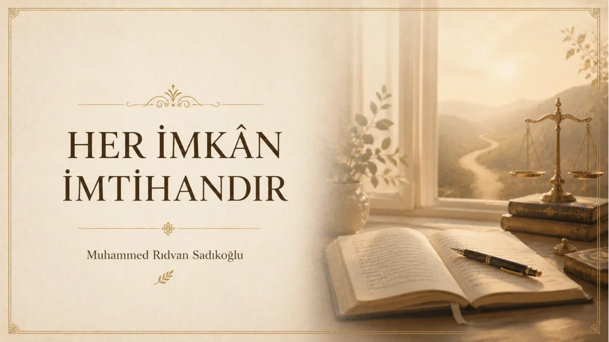 HER İMKÂN İMTİHANDIR