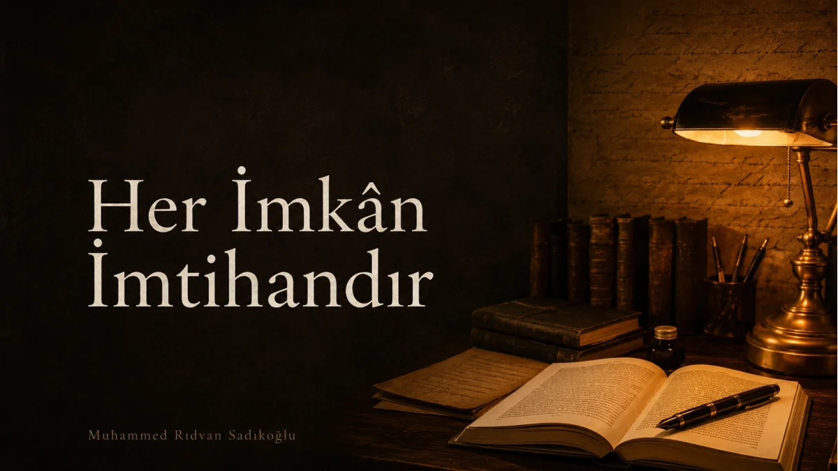 Her İmkân İmtihandır