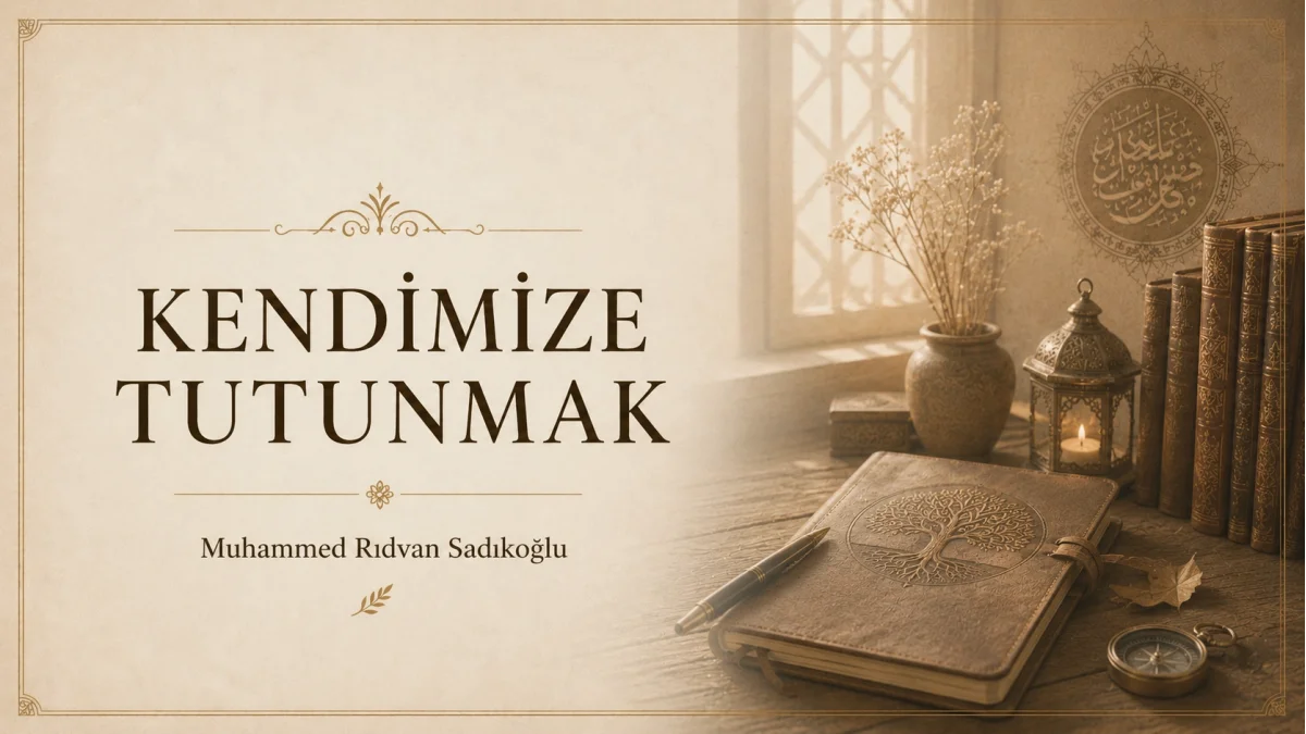 KENDİMİZE TUTUNMAK