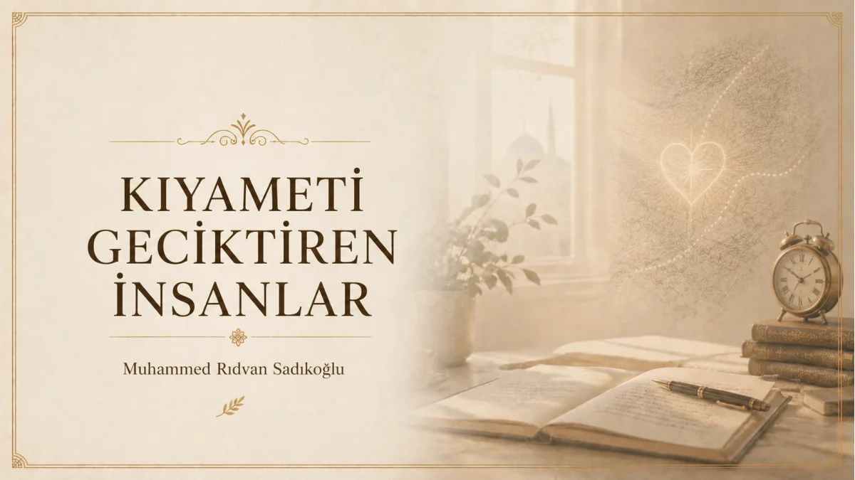 KIYAMETİ GECİKTİREN İNSANLAR