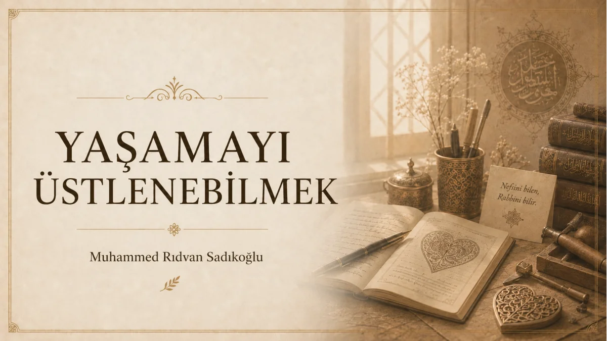 YAŞAMAYI ÜSTLENEBİLMEK