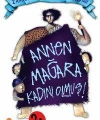 Annen Mağara Kadını Olmuş!; Zamanda Gezinen Üç Kafadar