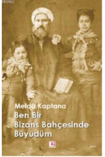 Ben Bir Bizans Bahçesinde Büyüdüm