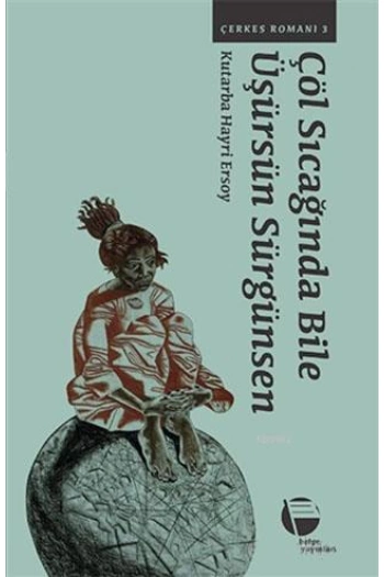 Çöl Sıcağında Bile Üşürsün Sürgünsen