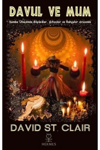 Davul Ve Mum; Samba Ülkesinde Büyücüler, Şifacılar ve Ruhçular Arasında