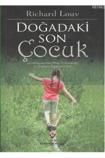 Doğadaki Son Çocuk; Çocuklarımızdaki Doğa Yoksunluğu ve Doğanan Sağaltıcı Gücü