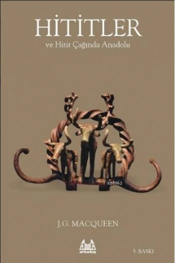 Hititler ve Hitit Çağında Anadolu
