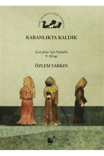 Karanlıkta Kaldık; Çocuklar İçin Felsefe 9. Kitap