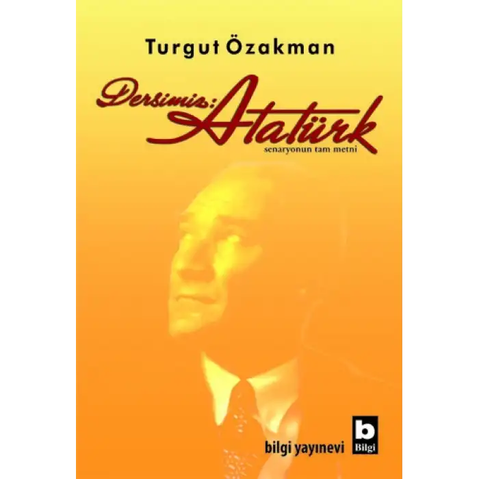 DERSİMİZ ATATÜRK -TURGUT ÖZAKMAN - BİLGİ
