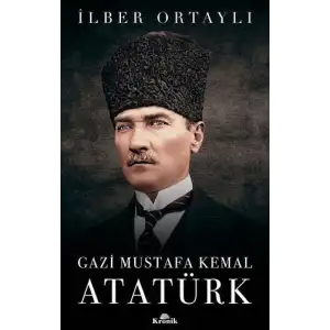 GAZİ MUSTAFA KEMAL ATATÜRK - İLBER ORTAYLI