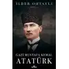 GAZİ MUSTAFA KEMAL ATATÜRK - İLBER ORTAYLI