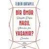 BİR ÖMÜR NASIL YAŞANIR? - İLBER ORTAYLI