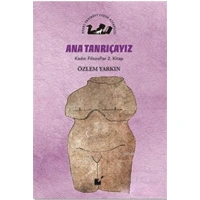Ana Tanrıçayız - Kadın Filozoflar 2. Kitap