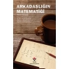 Arkadaşlığın Matematiği; Bir Öğretmen ile Öğrencinin Matematik Hakkında Yazışırken Hayat Hakkında Öğrendikleri