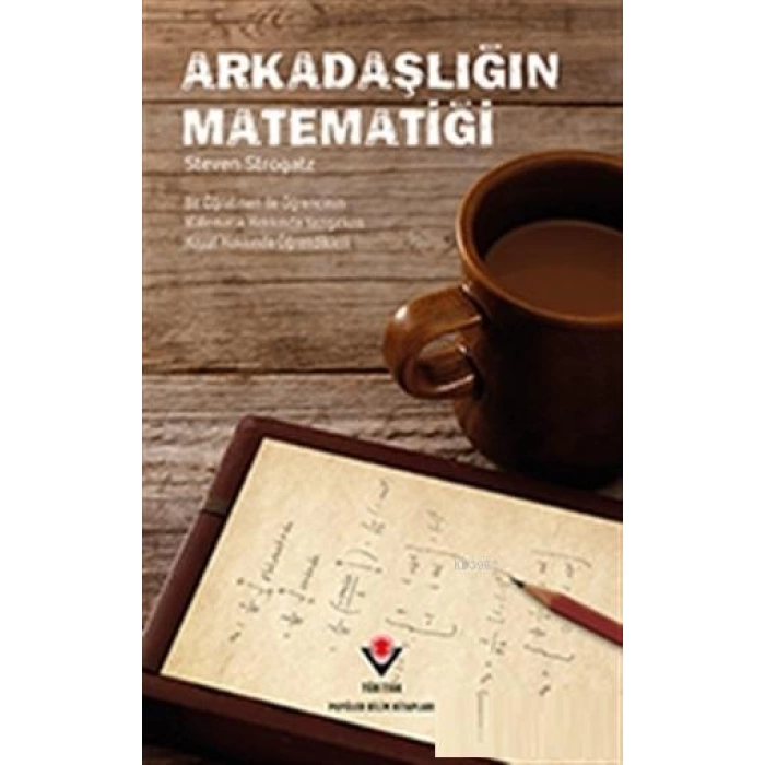 Arkadaşlığın Matematiği; Bir Öğretmen ile Öğrencinin Matematik Hakkında Yazışırken Hayat Hakkında Öğrendikleri