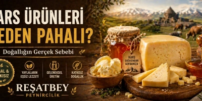 Kars Ürünleri Neden Pahalı? Kalite ve Doğallığın Sebepleri