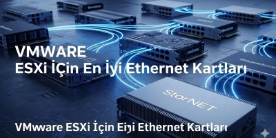 VMware ESXi İçin En İyi Ethernet Kartları (2026 Rehberi)