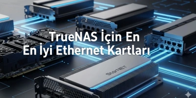 TrueNAS İçin En İyi Ethernet Kartları (2026 Rehberi)