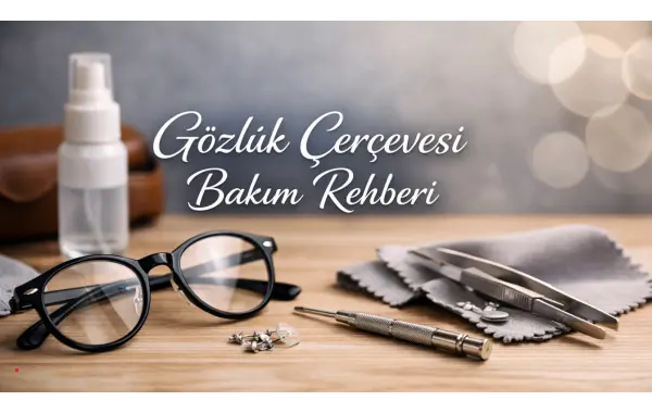 Gözlük Çerçevesi Bakım Rehberi