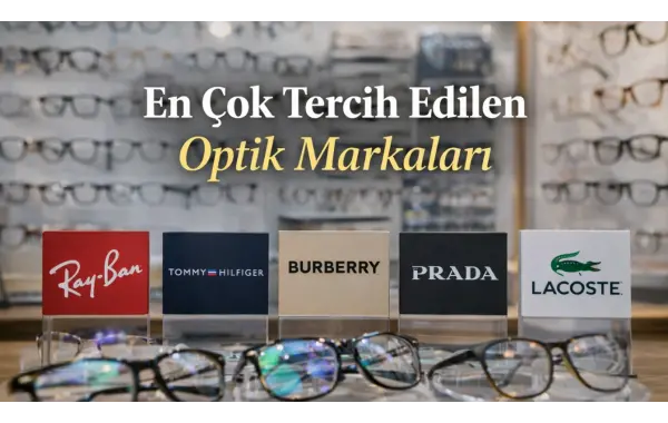 En Çok Tercih Edilen Optik Markaları