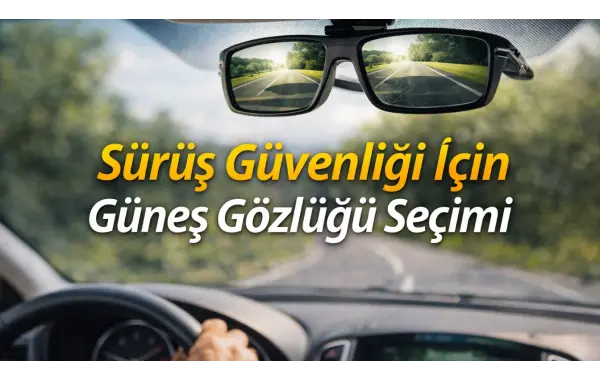 Sürüş Güvenliği İçin Güneş Gözlüğü Seçimi