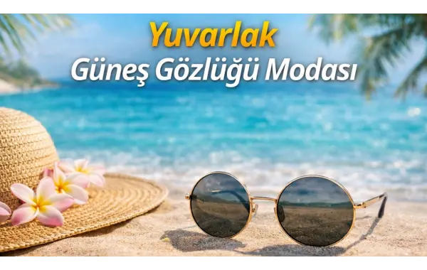 Yuvarlak Güneş Gözlüğü Modası