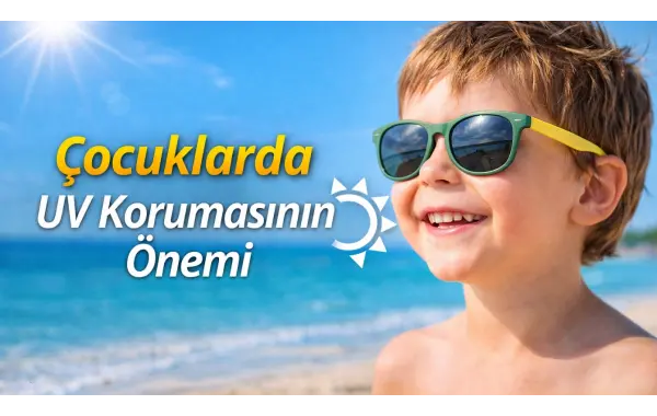 Çocuklarda UV Korumasının Önemi