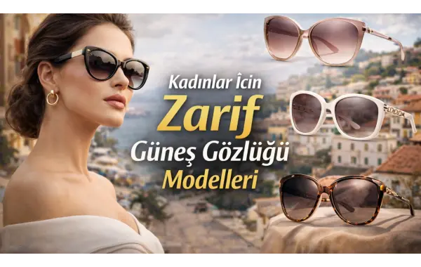 Kadınlar İçin Zarif Güneş Gözlüğü Modelleri