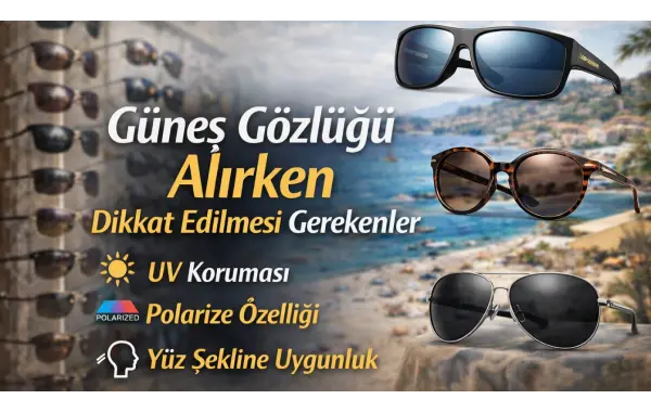 Güneş Gözlüğü Alırken Dikkat Edilmesi Gerekenler