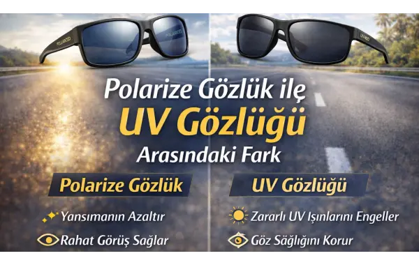 Polarize Gözlük ile UV Gözlüğü Arasındaki Fark