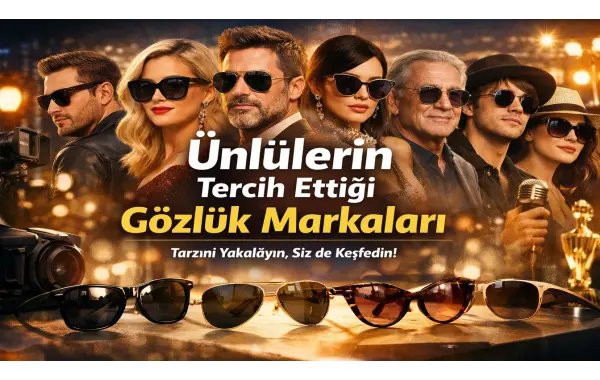 Ünlülerin Tercih Ettiği Gözlük Markaları
