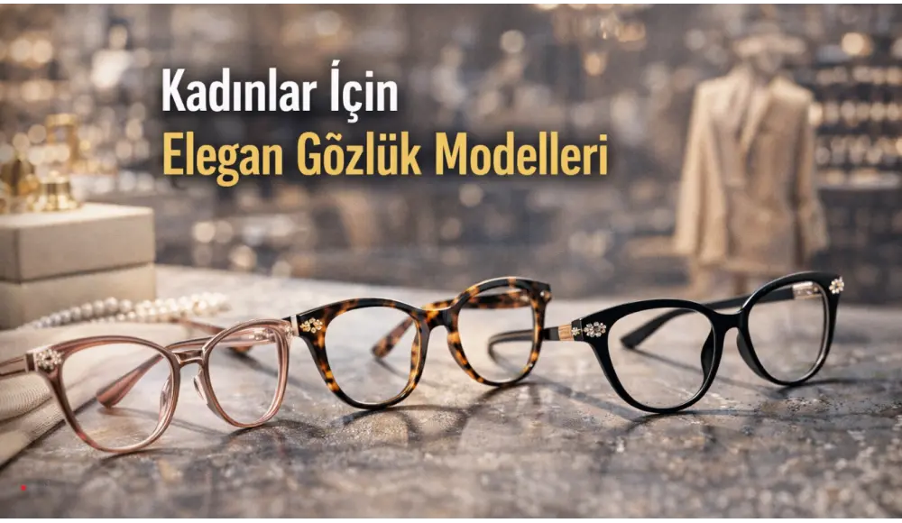 Kadınlar İçin Elegan Gözlük Modelleri