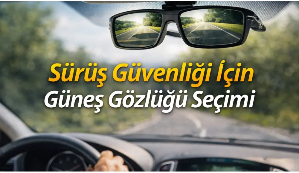 Sürüş Güvenliği İçin Güneş Gözlüğü Seçimi