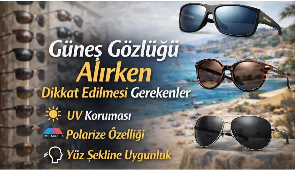Güneş Gözlüğü Alırken Dikkat Edilmesi Gerekenler