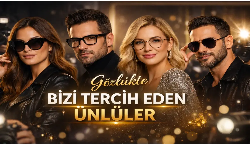 Gözlükte Bizi Tercih Eden Ünlüler