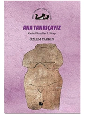 Ana Tanrıçayız - Kadın Filozoflar 2. Kitap