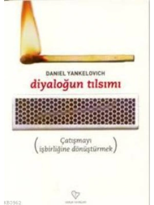 Diyaloğun Tılsımı; Çatışmayı İşbirliğine Dönüştürmek