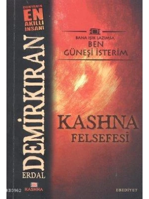 Kashna Felsefesi; Bana Işık Lazımsa Ben Güneşi İsterim